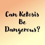 Can Ketosis Be Dangerous
