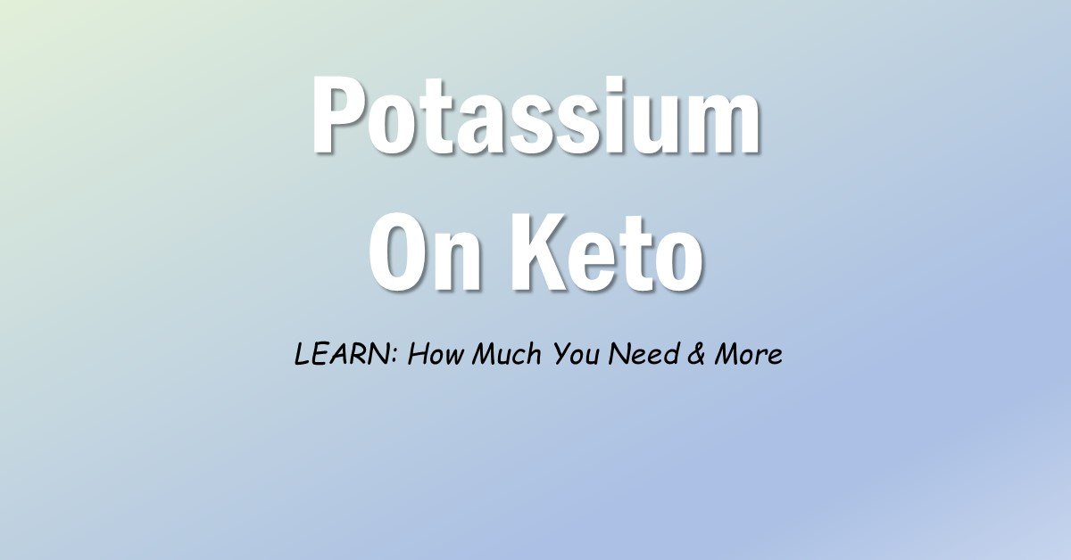 How Much Potassium Do You Need On Keto