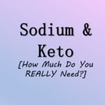 How Much Sodium Do You Need on Keto