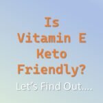 Is Vitamin E Keto Friendly