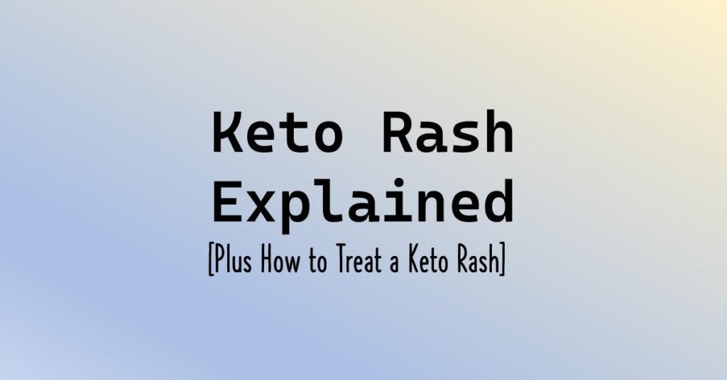 Keto Rash Explained [Plus How to Treat a Keto Rash]