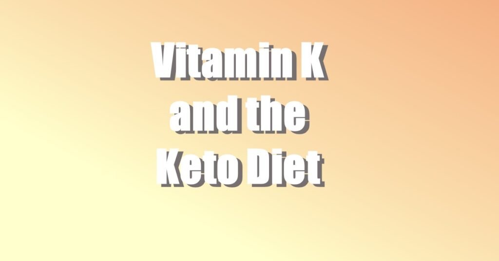Vitamin K and the Keto Diet