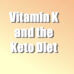 Vitamin K and the Keto Diet