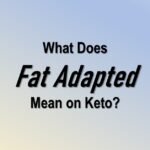 What Does Fat Adapted Mean on Keto