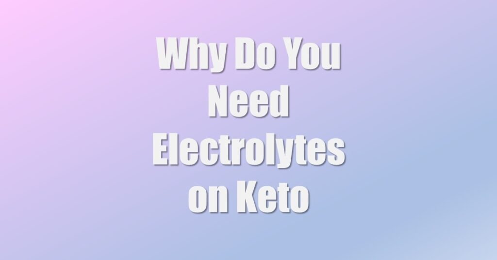 Why Do You Need Electrolytes on Keto