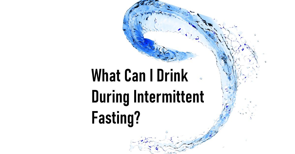 What Can I Drink Durning Intermittent Fasting